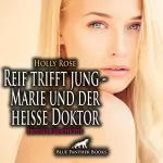Holly Rose: Marie und der heiße Doktor. Erotische Geschichte: Reif trifft jung