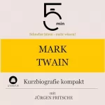 Jürgen Fritsche: Mark Twain - Kurzbiografie kompakt: 5 Minuten - Schneller hören - mehr wissen!