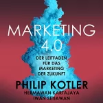Philip Kotler, Iwan Setiawan, Hermawan Kartajaya: Marketing 4.0: Der Leitfaden für das Marketing der Zukunft