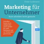 Ulrike Luckmann: Marketing für Unternehmer: Buch schreiben leicht gemacht
