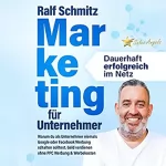 Ralf Schmitz: Marketing für Unternehmer - dauerhaft erfolgreich im Netz: Warum du als Unternehmer niemals Google oder Facebook Werbung schalten solltest. Geld verdienen ohne PPC Werbung and Werbekosten