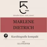 Lea Pfeiffer: Marlene Dietrich - Kurzbiografie kompakt: 5 Minuten - Schneller hören - mehr wissen!