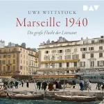 Uwe Wittstock: Marseille 1940: Die große Flucht der Literatur