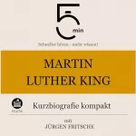 Jürgen Fritsche: Martin Luther King - Kurzbiografie kompakt: 5 Minuten - Schneller hören - mehr wissen!