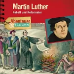 Ulrike Beck: Martin Luther - Rebell und Reformator: Abenteuer & Wissen