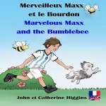 John Higgins, Catherine Higgins: Marvelous Maxx and the Bumblebee / Merveilleux Maxx et le Bourdon (French-English Bilingual Edition): 
