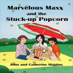 John Higgins, Catherine Higgins: Marvelous Maxx and the Stuck-Up Popcorn: 