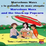 John Higgins, Catherine Higgins: Marvelous Maxx and the Stuck-Up Popcorn / Marvelous Maxx y la Palomita de Maíz Atorada (Spanish-English Bilingual): Marvelous Maxx, Book 3
