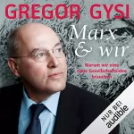 Gregor Gysi: Marx und wir: Warum wir eine neue Gesellschaftsidee brauchen