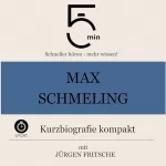 Jürgen Fritsche: Max Schmeling - Kurzbiografie kompakt: 5 Minuten - Schneller hören - mehr wissen!
