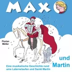 Florian Müller: Max und Martin: Eine musikalische Geschichte rund ums Laternelaufen und Sankt Martin