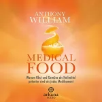 Anthony William, Jochen Lehner - Übersetzer: Medical Food: Warum Obst und Gemüse als Heilmittel potenter sind als jedes Medikament