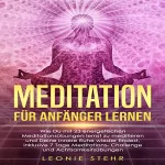Leonie Stehr: Meditation für Anfänger lernen: Wie Du mit 23 energetischen Meditationsübungen lernst zu meditieren und Deine innere Ruhe wieder findest, inklusive 7 Tage Meditations-Challenge und Achtsamkeitsübungen