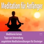 Franziska Diesmann, Torsten Abrolat: Meditation für Anfänger: Meditieren lernen, Tipps zur Anwendung, angeleitete Meditationsübungen für Einsteiger: 