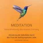 Susanne Bertheau: Meditation für die Verschmelzung des inneren YinYang: Aktivierung der Selbstliebe durch den Fluss der bedingungslosen Liebe