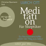 Ulrich Ott: Meditation für Skeptiker: Ein Neurowissenschaftler erklärt den Weg zum Selbst