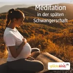 Bettina Breunig: Meditation in der späten Schwangerschaft: 