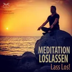 Pierre Bohn, Torsten Abrolat: Meditation Loslassen - Lass Los!: 