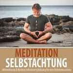 Pierre Bohn, Torsten Abrolat: Meditation Selbstachtung: Affirmationen & Mantras Selbstwertschätzung für dein Unterbewusstsein