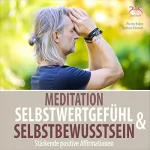 Pierre Bohn, Torsten Abrolat: Meditation Selbstwertgefühl und Selbstbewusstsein - Stärkenden Positive Affirmationen: 