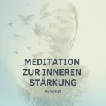 Kathie Kleff: Meditation zur inneren Stärkung: 