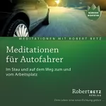 Robert Betz: Meditationen für den Autofahrer: 