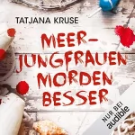 Tatjana Kruse: Meerjungfrauen morden besser: Die K&K-Schwestern ermitteln 2