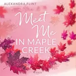 Alexandra Flint: Meet Me in Maple Creek: Maple Creek 1