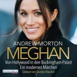 Andrew Morton: Meghan: Von Hollywood in den Buckingham-Palast. Ein modernes Märchen