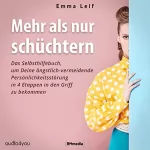 Emma Leif: Mehr als nur schüchtern: Das Selbsthilfebuch, um deine ängstlich-vermeidende Persönlichkeitsstörung in 4 Etappen in den Griff zu bekommen