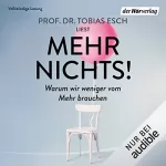 Tobias Esch: Mehr Nichts!: Warum wir weniger vom Mehr brauchen