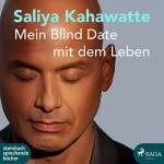 Saliya Kahawatte: Mein Blind Date mit dem Leben: 