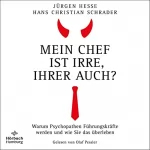 Jürgen Hesse, Hans Christian Schrader: Mein Chef ist irre - Ihrer auch?: Warum Psychopathen Führungskräfte werden und wie Sie das überleben