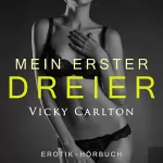 Vicky Carlton: Mein erster Dreier - Zwei Frauen und ein Mann: Erotik-Hörbuch