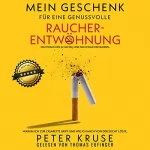 Peter Kruse: Mein Geschenk für eine genussvolle Raucherentwöhnung: Warum ich zur Zigarette griff und wie ich mich von der Sucht löste. Nichtrauchen schaffen und Nichtraucher bleiben