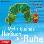 Eric Carle: Mein kleines HörBuch der Ruhe: Die kleine Raupe Nimmersatt & weitere Geschichten.
