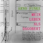 Arno Funke: Mein Leben als Dagobert: 