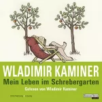 Wladimir Kaminer: Mein Leben im Schrebergarten: 