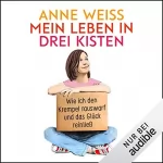 Anne Weiss: Mein Leben in drei Kisten: 