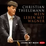 Christian Thielemann: Mein Leben mit Wagner: 