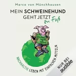 Marco von Münchhausen: Mein Schweinehund geht jetzt zu Fuß: Nachhaltig leben mit einfachen Mitteln