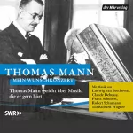 Thomas Mann: Mein Wunschkonzert: Thomas Mann spricht über Musik, die er gern hört