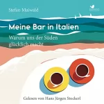 Stefan Maiwald: Meine Bar in Italien: Warum uns der Süden glücklich macht