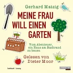 Gerhard Matzig: Meine Frau will einen Garten. Vom Abenteuer, ein Haus am Stadtrand zu bauen: 