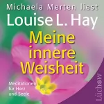 Louise L. Hay: Meine innere Weisheit: Meditationen für Herz und Seele