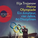 Ilija Trojanow: Meine Olympiade: Ein Amateur, vier Jahre, 80 Disziplinen