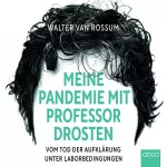 Walter van Rossum: Meine Pandemie mit Professor Drosten: Vom Tod der Aufklärung unter Laborbedingungen