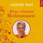 Louise L. Hay: Meine schönsten Meditationen: 