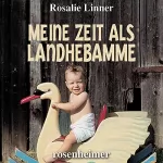 Rosalie Linner: Meine Zeit als Landhebamme: 
