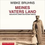 Wibke Bruhns: Meines Vaters Land: Geschichte einer deutschen Familie